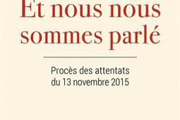 Et nous nous sommes parlé : procès des attentats du 13 novembre 2015 : dialogue entre un survivant, un avocat de la défense et une journaliste.jpg