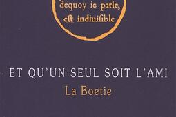 Et qu'un seul soit l'ami : La Boétie.jpg