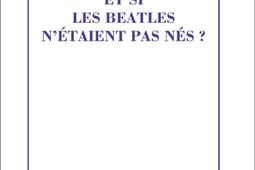 Et si les Beatles n'étaient pas nés ?.jpg