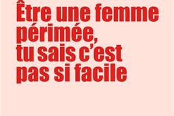 Etre une femme périmée, tu sais c'est pas si facile.jpg
