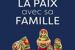 Faire la paix avec sa famille : comment retrouver des relations harmonieuses.jpg