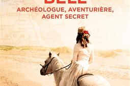 Gertrude Bell : archéologue, aventurière, agent secret.jpg
