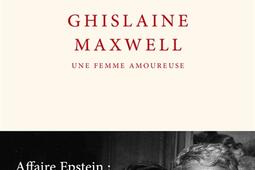 Ghislaine Maxwell, une femme amoureuse : affaire Epstein : la liaison dangereuse.jpg