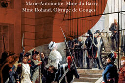 Guillotinées : Marie-Antoinette, Madame du Barry, Madame Roland, Olympe de Gouges.jpg