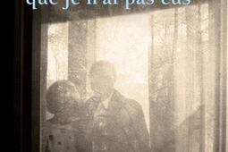 Histoire des grands-parents que je n'ai pas eus : une enquête.jpg