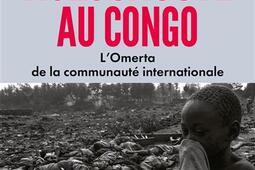 Holocauste au Congo : l'omerta de la communauté internationale : la France complice ?.jpg