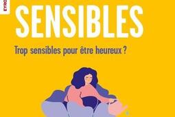 Hypersensibles : trop sensibles pour être heureux ?.jpg