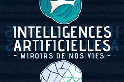 Intelligences artificielles : miroirs de nos vies.jpg
