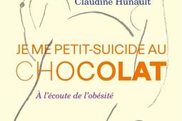 Je me petit-suicide au chocolat : à l'écoute de l'obésité.jpg