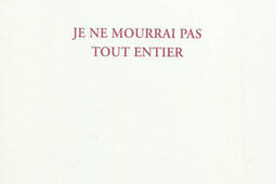 Je ne mourrai pas tout entier.jpg