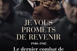Je vous promets de revenir : 1940-1945, le dernier combat de Léon Blum.jpg