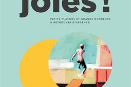 Joies ! : petits plaisirs et grands bonheurs à retrouver d'urgence.jpg