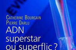 L'ADN, superstar ou superflic ? : les citoyens face à une molécule envahissante.jpg