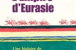 L'empire d'Eurasie : une histoire de l'Empire russe de 1552 à nos jours.jpg
