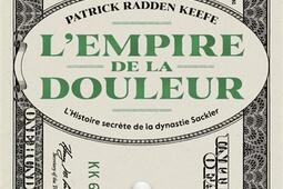 L'empire de la douleur : l'histoire secrète de la dynastie Sackler.jpg