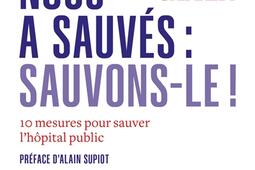 L'hôpital nous a sauvés : sauvons-le ! : 10 mesures pour sauver l'hôpital public.jpg
