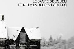 L'habitude des ruines : sacre de l’oubli et de la laideur au Québec.jpg