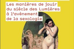 L'harmonie des plaisirs : les manières de jouir du siècle des lumières à l'avènement de la sexologie.jpg