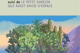 L'homme qui plantait des arbres. Le petit garçon qui avait envie d'espace.jpg