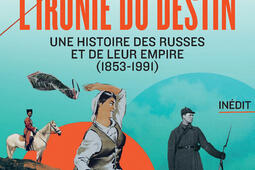L'ironie du destin : une histoire des Russes et de leur empire (1853-1991).jpg