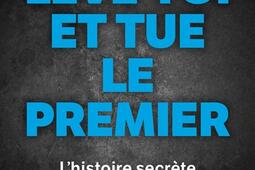 Lève-toi et tue le premier : l'histoire secrète des assassinats ciblés commandités par Israël.jpg