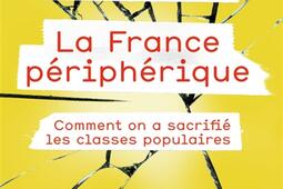 La France périphérique : comment on a sacrifié les classes populaires.jpg