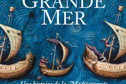 La Grande Mer : une histoire de la Méditerranée et des Méditerranéens.jpg