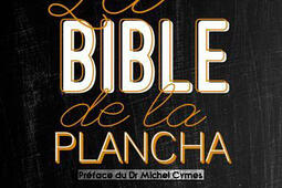 La bible de la plancha : plus de 200 recettes, des plus simples aux plus sophistiquées, pour tout cuisiner à la plancha !.jpg