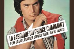 La fabrique du prince charmant  plus grande arnaq_Seuil_9782021533224.jpg