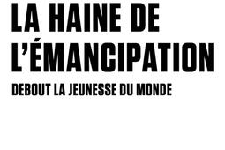 La haine de l'émancipation : debout la jeunesse du monde.jpg