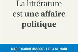 La littérature est une affaire politique : enquête autour de 26 écrivains français : Aurélien Bellanger, Arno Bertina, Laurent Binet....jpg