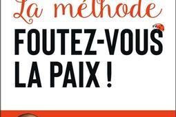 La méthode foutez-vous la paix !.jpg