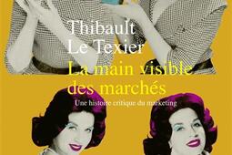 La main visible des marchés : une histoire critique du marketing.jpg