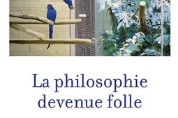 La philosophie devenue folle : le genre, l'animal, la mort.jpg