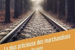 La plus précieuse des marchandises : un conte.jpg