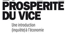 La prospérité du vice : une introduction (inquiète) à l'économie.jpg