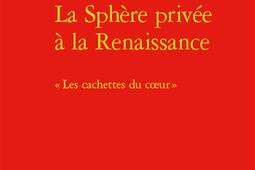 La sphère privée à la Renaissance : les cachettes du coeur.jpg