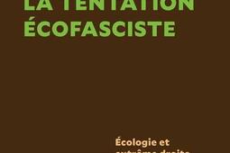 La tentation écofasciste : écologie et extrême droite.jpg