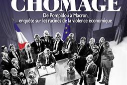 Le choix du chômage : de Pompidou à Macron, enquête sur les racines de la violence économique.jpg