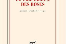 Le ciel jaloux des roses : poèmes carnets de voyages.jpg
