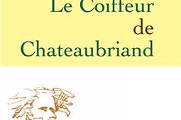 Le coiffeur de Chateaubriand_Grasset_9782246760214.jpg