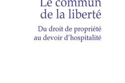 Le commun de la liberté : du droit de propriété au devoir d'hospitalité.jpg