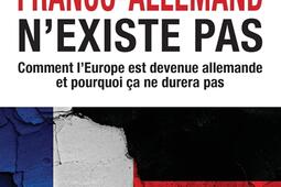 Le couple franco-allemand n'existe pas : comment l'Europe est devenue allemande et pourquoi ça ne durera pas.jpg