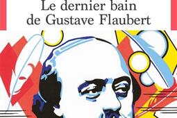 Le dernier bain de Gustave Flaubert.jpg