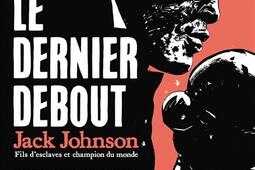 Le dernier debout  Jack Johnson  fils desclaves_Futuropolis_9782754841863.jpg