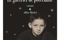 Le guerrier de porcelaine_Albin Michel_9782226470379.jpg