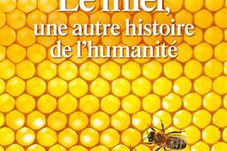 Le miel, une autre histoire de l'humanité.jpg