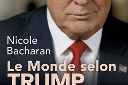 Le monde selon Trump : tweets, mensonges, provocations, stratagèmes : pourquoi ça marche ?.jpg