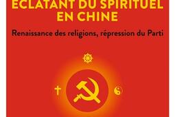 Le renouveau éclatant du spirituel en Chine : renaissance des religions, répression du parti.jpg
