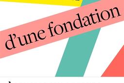 Le roman d'une fondation : 10 ans d'expositions.jpg